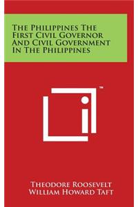 The Philippines The First Civil Governor And Civil Government In The Philippines