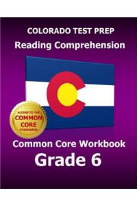 COLORADO TEST PREP Reading Comprehension Common Core Workbook Grade 6