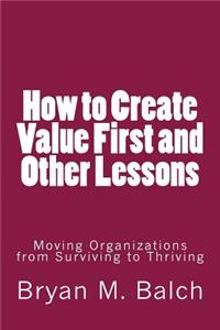 How to Create Value First and Other Lessons