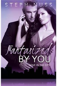 Fantasized By You (Love in the City Book 2)