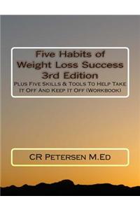 Five Habits of Weight Loss Success 3rd Edition: Plus Five Skills & Tools to Help Take It Off and Keep It Off (Workbook)