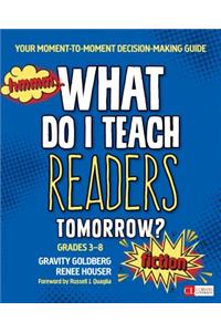 What Do I Teach Readers Tomorrow? Fiction, Grades 3-8