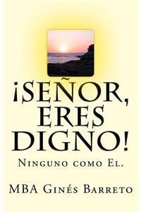 ¡Señor, eres digno!