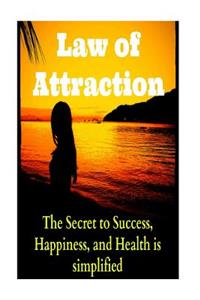 Law of Attraction The Secret to Success, Happiness, and Health is simplified