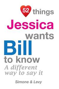 52 Things Jessica Wants Bill To Know