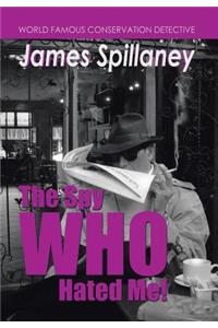 Spy Who Hated Me!: A James Spillaney Casefile