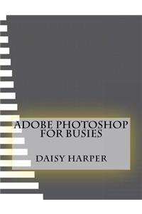 Adobe Photoshop For Busies