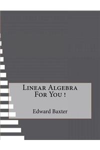 Linear Algebra For You !