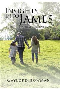 Insights into James: A Guide to Practical Christian Living