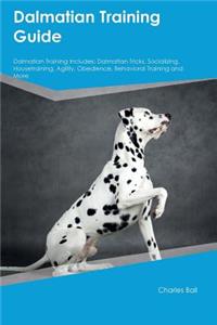 Dalmatian Training Guide Dalmatian Training Includes: Dalmatian Tricks, Socializing, Housetraining, Agility, Obedience, Behavioral Training and More