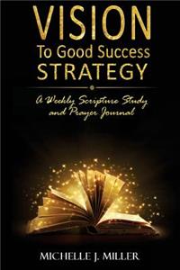 Vision to Good Success Strategy
