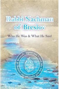 Rabbi Nachman of Breslov; Who He Was, and What He Said