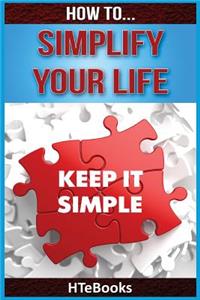 How To Simplify Your Life