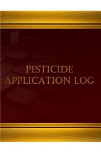 Pesticide Application Log (Log Book, Journal - 125 pgs, 8.5 X 11 inches)