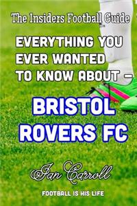 Everything You Ever Wanted to Know About - Bristol Rovers FC