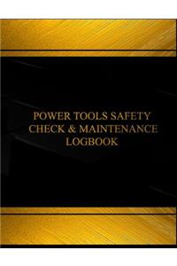 Power Tools Safety Check & Maintenance Log (Log Book, Journal -125 pgs, 8.5 X 11