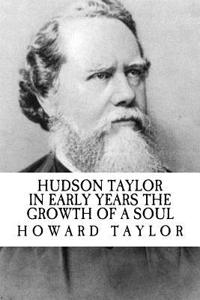 Hudson Taylor in Early Years the Growth of a Soul (Revival Press Edition)