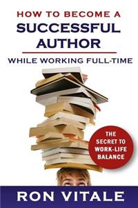How to Become a Successful Author While Working Full-time