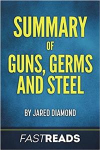 Summary of Guns, Germs, and Steel: By Jared Diamond Includes Key Takeaways & Analysis