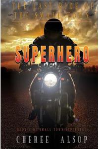 Last Ride of the Small Town Superhero