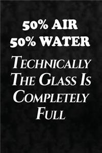 50% Air, 50% Water, Technically The Glass Is Completely Full