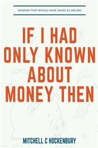 If I Had Only Known About Money Then