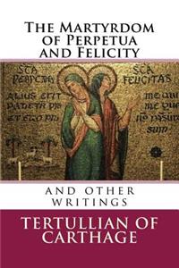 The Martyrdom of Perpetua and Felicity: And Other Writings