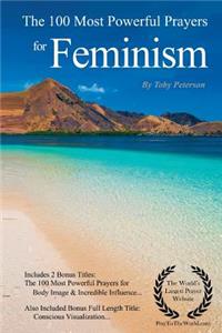 Feminism Prayers the 100 Most Powerful Prayers for Feminism - With 2 Bonus Books to Pray for Body Image & Incredible Influence