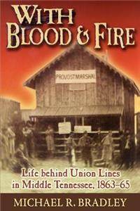 With Blood and Fire: Life Behind Union Lines in Middle Tennessee, 1863-65