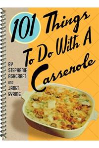 101 Things to Do with a Casserole