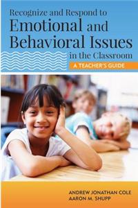 Recognize and Respond to Emotional and Behavioral Issues in the Classroom