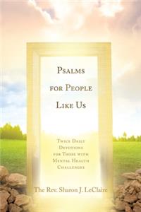 Psalms for People Like Us: Twice Daily Devotions for Those with Mental Health Challenges