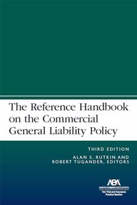 Reference Handbook on the Commercial General Liability Policy, Third Edition