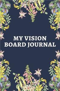 My Vision Board Journal: Law of Attraction Love Success Wealth Health Manifestation Notebook Planner / Visualization And Positive Goal Affirmations Journal - Perfect gifts f