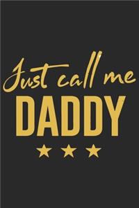 Just call me daddy: Perfect For Father's Day Gifts, Daddy, Grandfathers - Daddy's Memoirs Log, Journal, Keepsake To Fill In