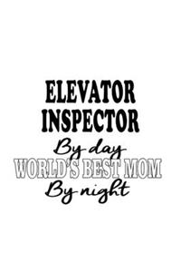 Elevator Inspector By Day World's Best Mom By Night