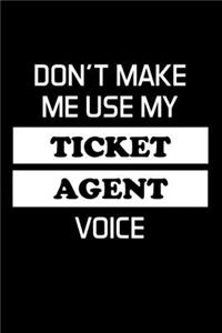 Don't Make Me Use My Ticket Agent Voice