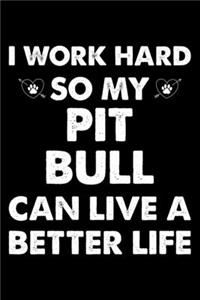 I Work Hard So My Pit bull Can Live A Better Life