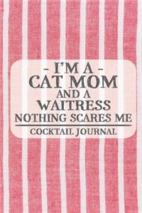 I'm a Cat Mom and a Waitress Nothing Scares Me Cocktail Journal