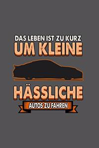 Das Leben ist zu kurz um kleine hässliche Autos zu fahren