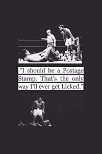 I should be a postage stamp. That's The only way I'll ever get Licked (Journal)