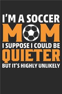 I am a Soccer MOM, I suppose i could be QUIETER But it highly unlikely, Journal/Notebook/Gift Dairy