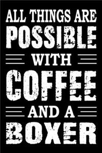 All Things Are Possible With Coffee And A Boxer