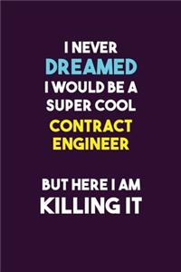 I Never Dreamed I would Be A Super Cool Contract Engineer But Here I Am Killing It