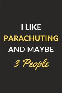 I Like Parachuting And Maybe 3 People