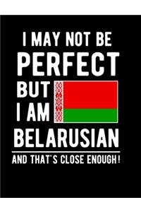 I May Not Be Perfect But I Am Belarusian And That's Close Enough!