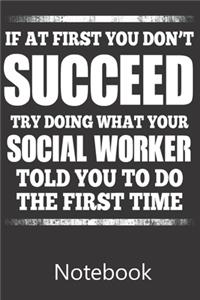 If at First you Don't Succeed Try Doing What Your Social Worker Told You To Do The First Time