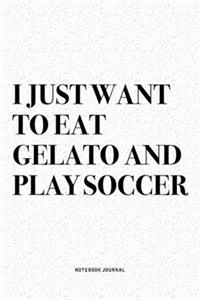 I Just Want To Eat Gelato And Play Soccer