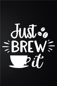 Just Brew It