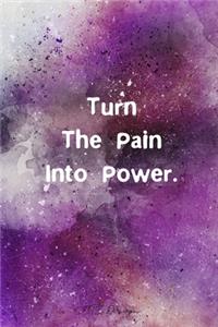 Turn The Pain Into Power